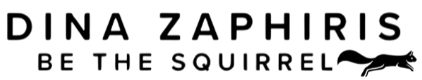 Dina Zaphiris "Be The Squirrel"!